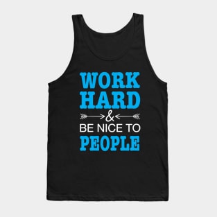 Work hard and be nice to people Tank Top